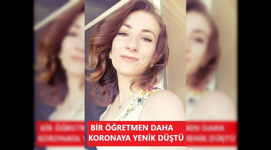 Bir retmen daha koronaya yenildi
