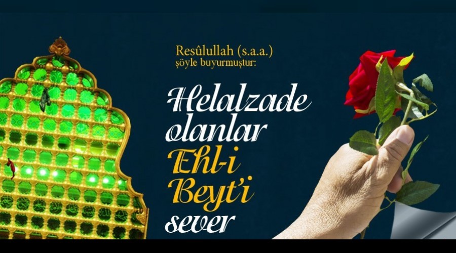 		 Helalzade olanlar Ehl-i Beyti sever