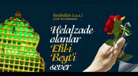 		 Helalzade olanlar Ehl-i Beyti sever