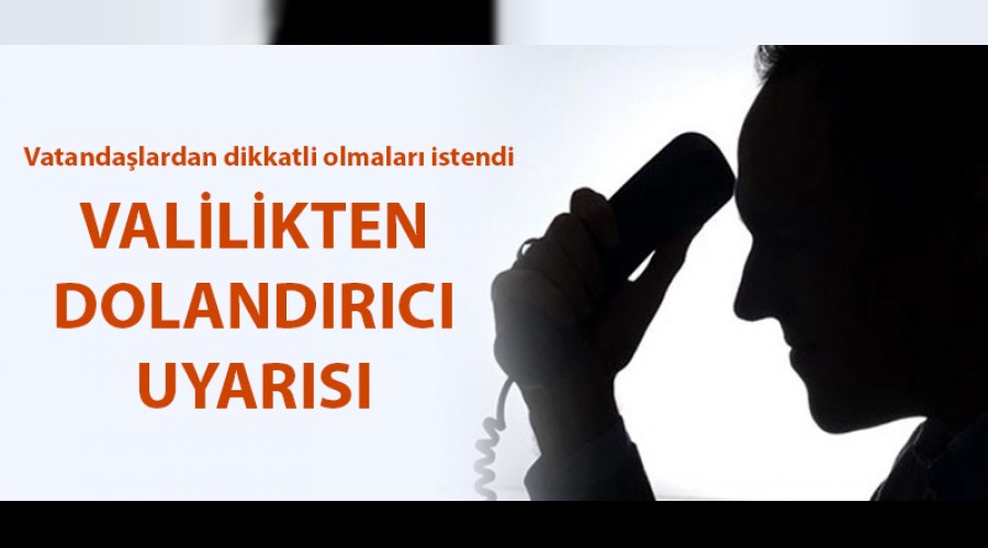 Valilik uyard, dolandrclar yine i banda