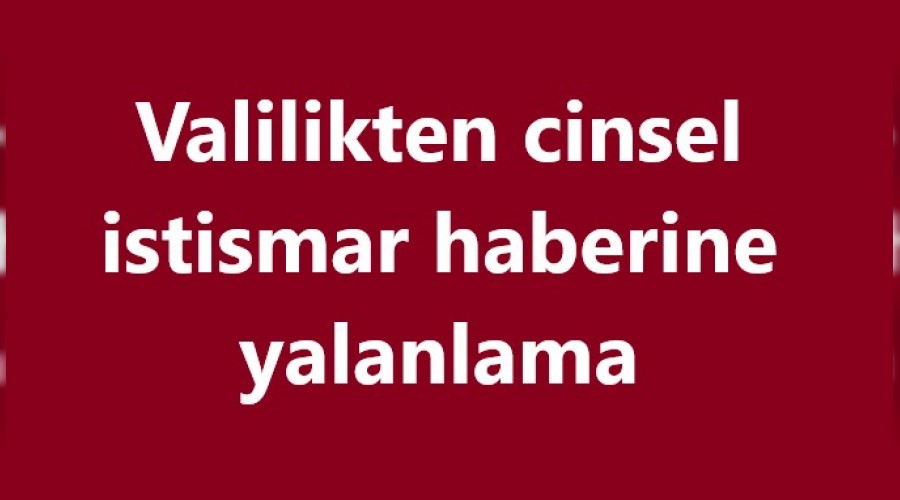 Valilikten cinsel istismar haberine yalanlama