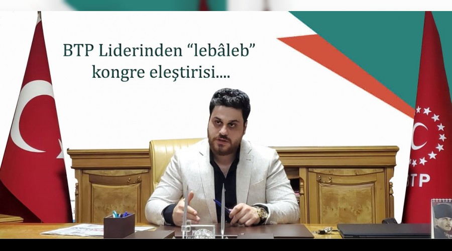 BTP Liderinden AKP Kongresine eletiri